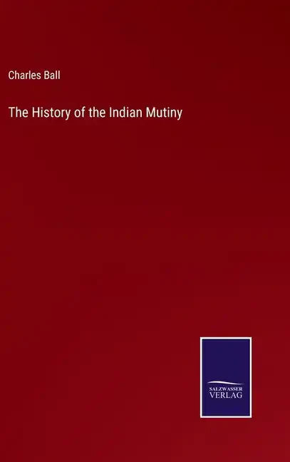 The History of the Indian Mutiny - Hardcover