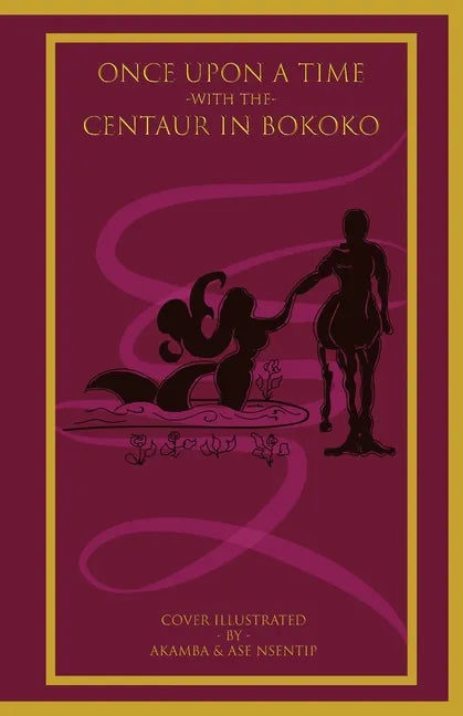 Once Upon a Time with the Centaur in Bokoko: An Allegorical Literary Opus for All Ages - Paperback