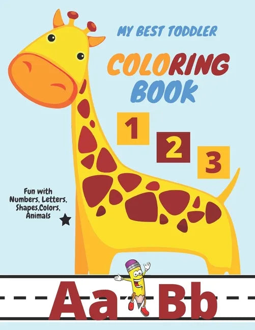 My Best Toddler Coloring Book - Fun with Numbers, Letters, Shapes, Colors, Animals: pen control to trace and write ABC Letters, Numbers and Shapes ... - Paperback