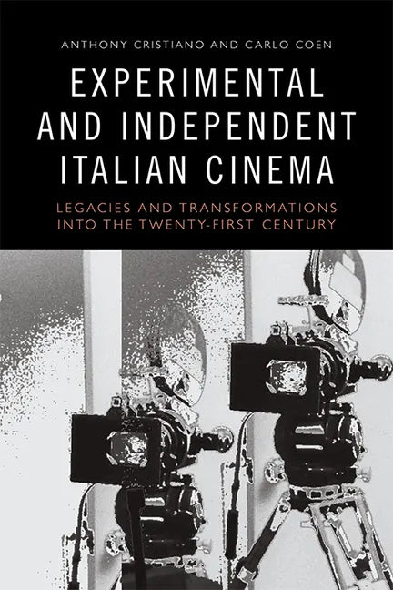 Experimental and Independent Italian Cinema: Legacies and Transformations Into the Twenty-First Century - Paperback