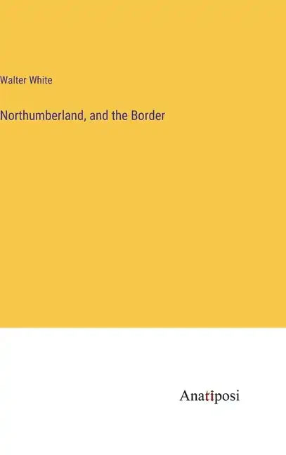 Northumberland, and the Border - Hardcover
