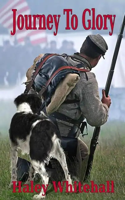 Journey to Glory: A Story of a Civil War Soldier and His Dog - Paperback