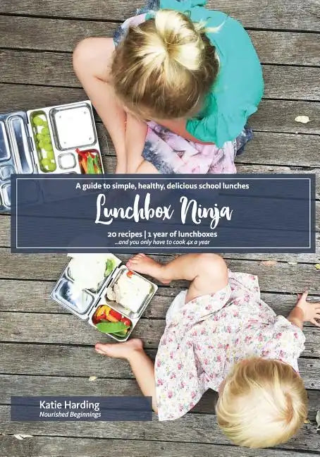 Lunchbox Ninja: A guide to simple, healthy, delicious school lunches - Paperback