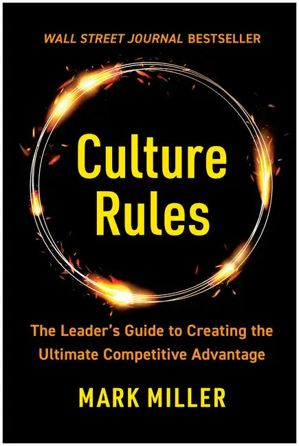 Culture Rules: The Leader's Guide to Creating the Ultimate Competitive Advantage - Hardcover