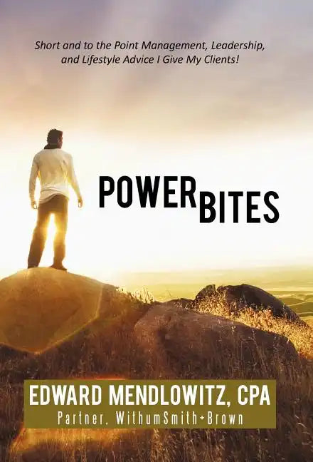 Power Bites: Short and to the Point Management, Leadership, and Lifestyle Advice I Give My Clients! - Hardcover