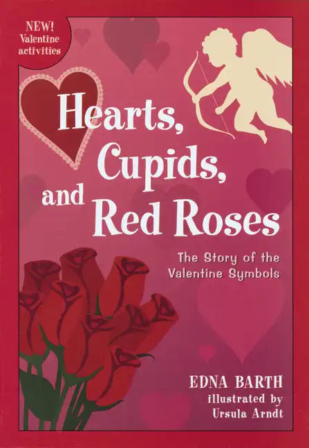 Hearts, Cupids, and Red Roses: The Story of the Valentine Symbols - Paperback