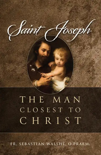 Saint Joseph: The Man Closest to Christ - Hardcover