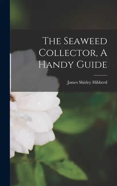 The Seaweed Collector, A Handy Guide - Hardcover