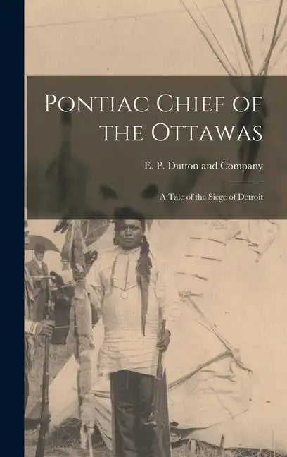 Pontiac Chief of the Ottawas: A Tale of the Siege of Detroit - Hardcover