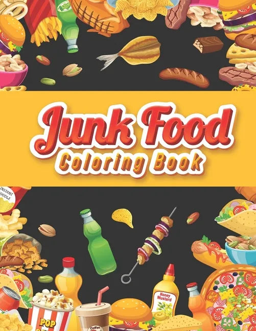 Junk food coloring book: An Adult Coloring book Featuring Junk foods which full of Delicious Liquid, Natural Eggs and much more.... ( Beautiful - Paperback