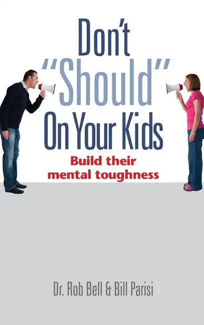Don't "Should" on Your Kids: Build Their Mental Toughness - Hardcover