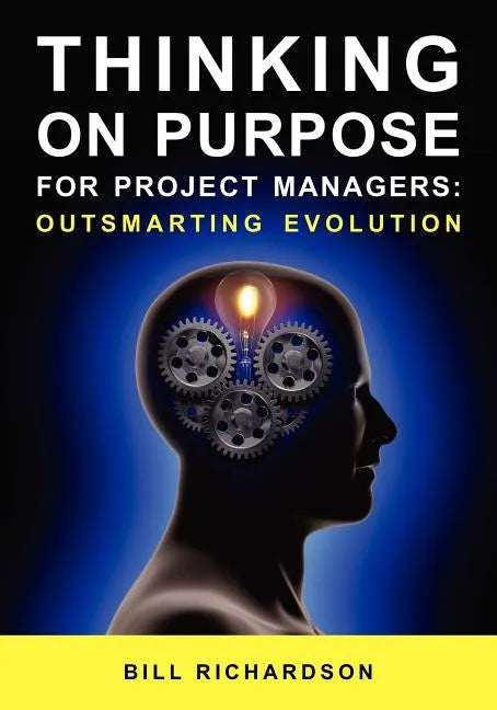 Thinking on Purpose for Project Managers: Outsmarting Evolution - Paperback