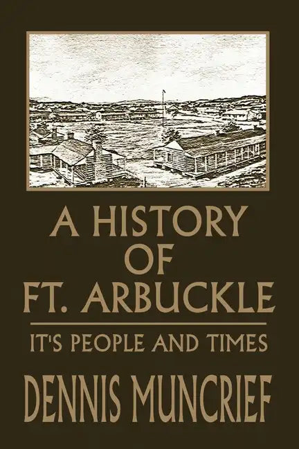 A History of Ft. Arbuckle: It's People and Times - Paperback