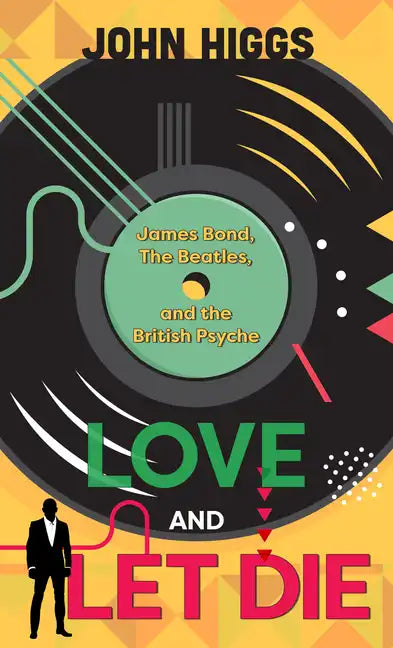 Love and Let Die: James Bond, the Beatles, and the British Psyche - Library Binding