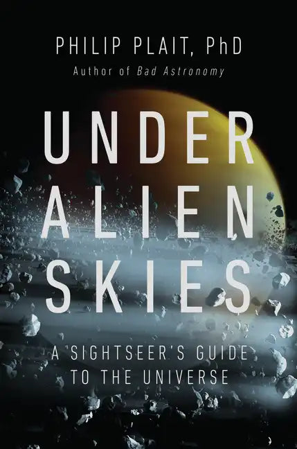 Under Alien Skies: A Sightseer's Guide to the Universe - Hardcover