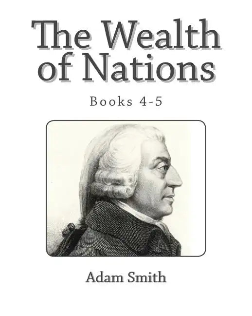 The Wealth of Nations (Books 4-5) - Paperback