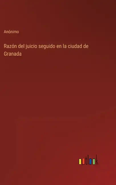 Razón del juicio seguido en la ciudad de Granada - Hardcover
