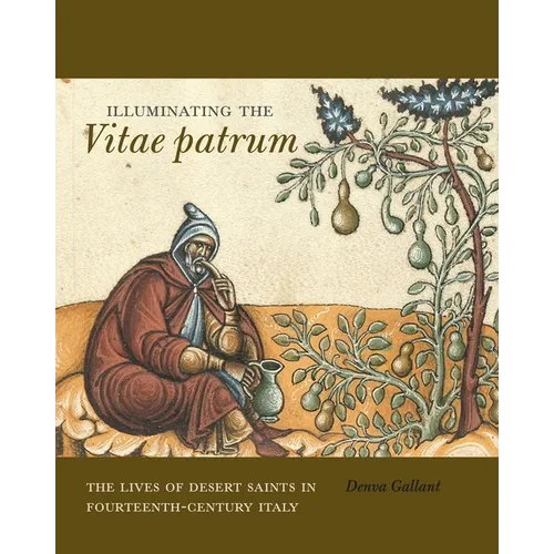 Illuminating the Vitae Patrum: The Lives of Desert Saints in Fourteenth-Century Italy - Hardcover