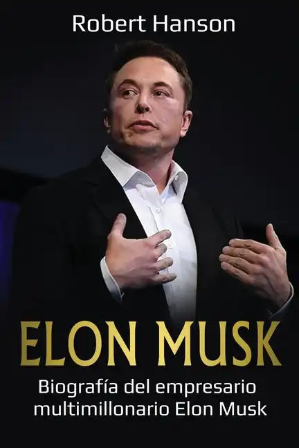 Elon Musk: Biografía del empresario multimillonario Elon Musk - Paperback