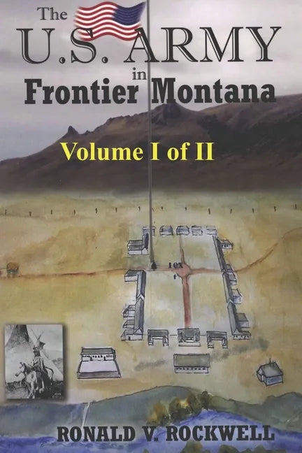 The US Army in Frontier Montana, Vol. I of II - Paperback