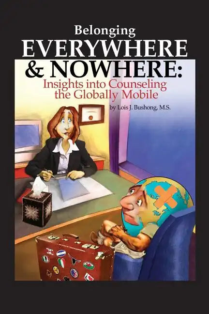 Belonging Everywhere and Nowhere: Insights into Counseling the Globally Mobile - Paperback