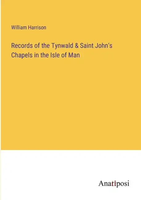 Records of the Tynwald & Saint John's Chapels in the Isle of Man - Paperback