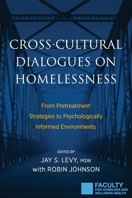 Cross-Cultural Dialogues on Homelessness: From Pretreatment Strategies to Psychologically Informed Environments - Paperback