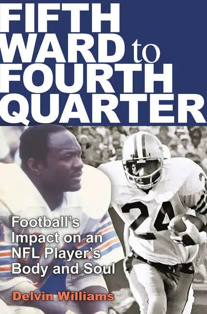 Fifth Ward to Fourth Quarter: Football's Impact on an NFL Player's Body and Soul - Hardcover