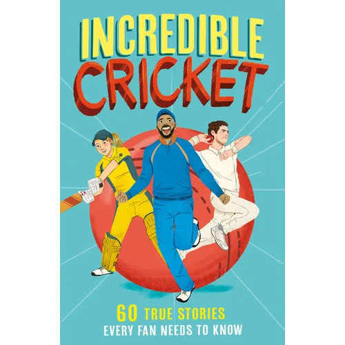 Incredible Cricket: 60 True Stories Every Fan Needs to Know - Paperback