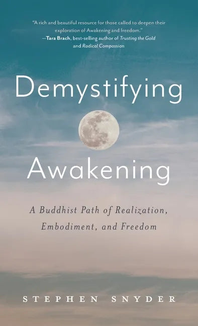 Demystifying Awakening: A Buddhist Path of Realization, Embodiment, and Freedom - Hardcover