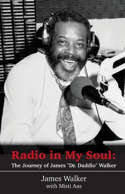 Radio in My Soul: The Journey of James "Dr. Daddio" Walker - Paperback
