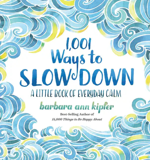 1,001 Ways to Slow Down: A Little Book of Everyday Calm - Hardcover