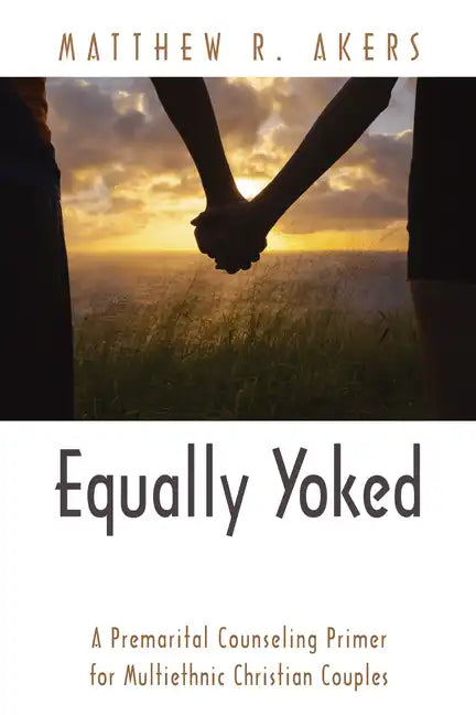 Equally Yoked: A Premarital Counseling Primer for Multiethnic Christian Couples - Paperback
