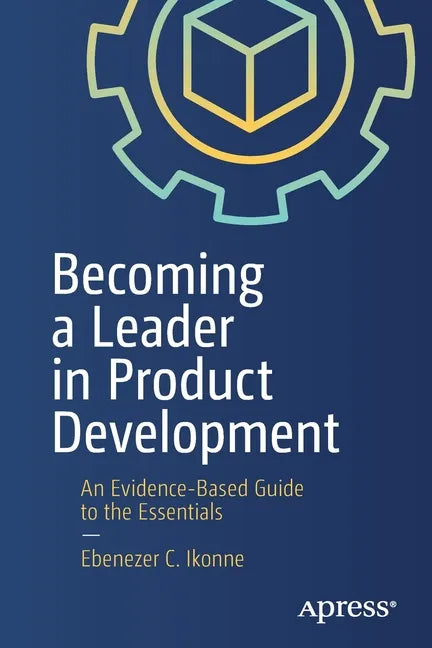 Becoming a Leader in Product Development: An Evidence-Based Guide to the Essentials - Paperback