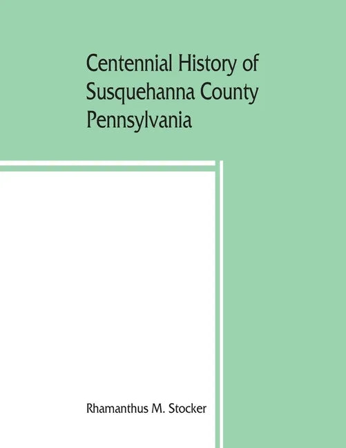 Centennial history of Susquehanna County, Pennsylvania - Paperback