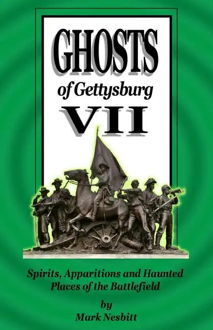Ghosts of Gettysburg VII: Spirits, Apparitions and Haunted Places of the Battlefield - Paperback