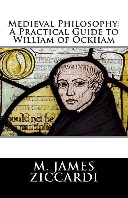 Medieval Philosophy: A Practical Guide to William of Ockham - Paperback