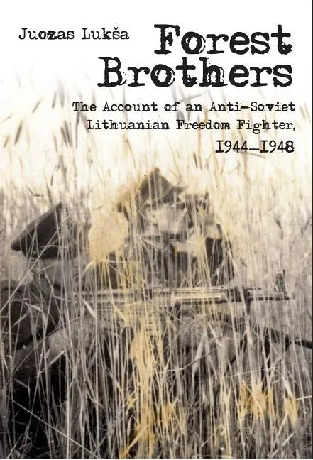 Forest Brothers: The Account of an Anti-Soviet Lithuanian Freedom Fighter, 1944-1948 - Paperback