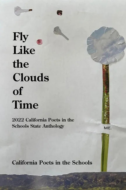 Fly Like The Clouds Of Time: 2022 California Poets in the Schools State Anthology - Paperback