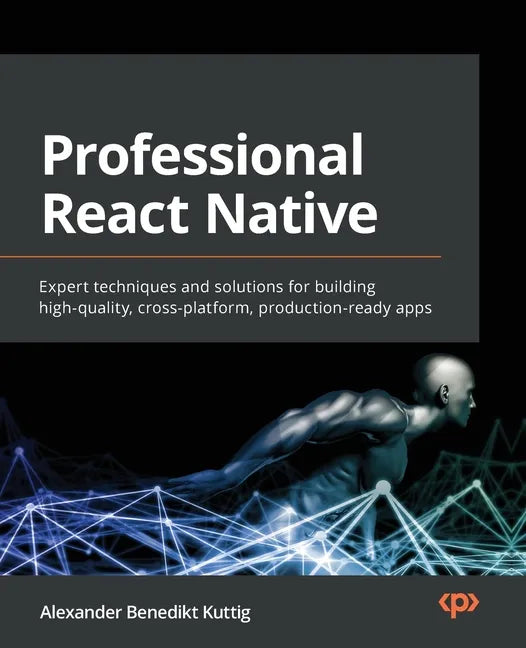 Professional React Native: Expert techniques and solutions for building high-quality, cross-platform, production-ready apps - Paperback
