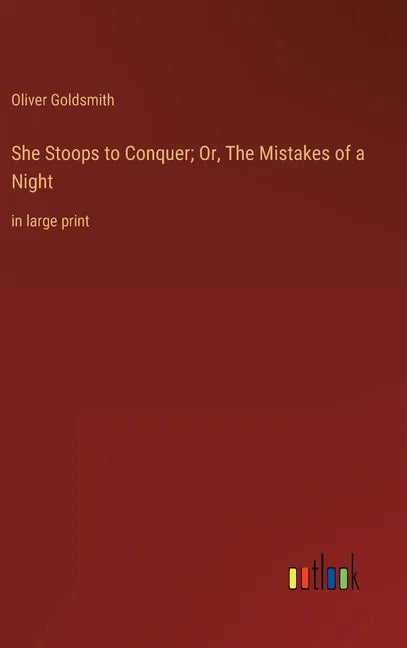 She Stoops to Conquer; Or, The Mistakes of a Night: in large print - Hardcover