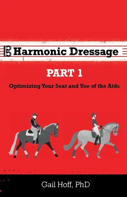 Harmonic Dressage: Part 1 Optimizing Your Seat and Use of the Aids - Paperback