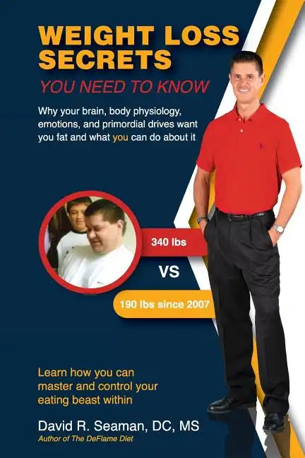 Weight Loss Secrets You Need to Know: Why Your Brain, Body Physiology, Emotions, and Primordial Drives Want You Fat and What You Can Do about It - Paperback