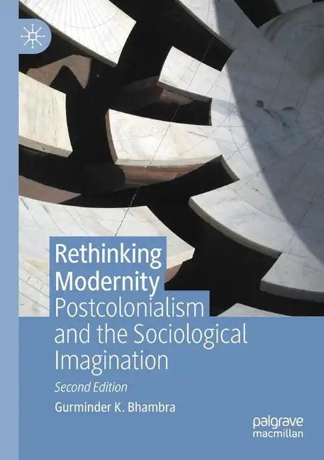 Rethinking Modernity: Postcolonialism and the Sociological Imagination - Paperback
