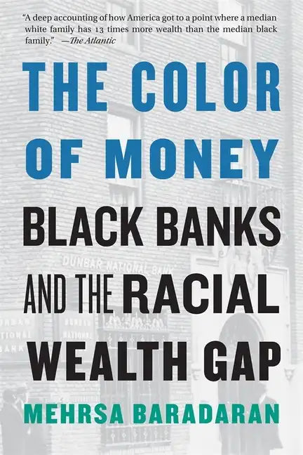 The Color of Money: Black Banks and the Racial Wealth Gap - Paperback