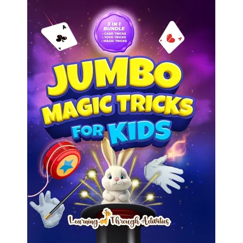 Jumbo Magic Tricks For Kids: "How Did YOU Do That!?" - Embark on a Thrilling Magic Adventure of Card Tricks, Yoyo Stunts, and Exciting Illusions! - Paperback