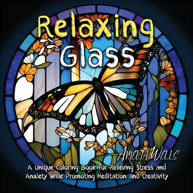 Relaxing Glass: A Unique Coloring Book for Relieving Stress and Anxiety while Promoting Meditation and Creativity - Paperback