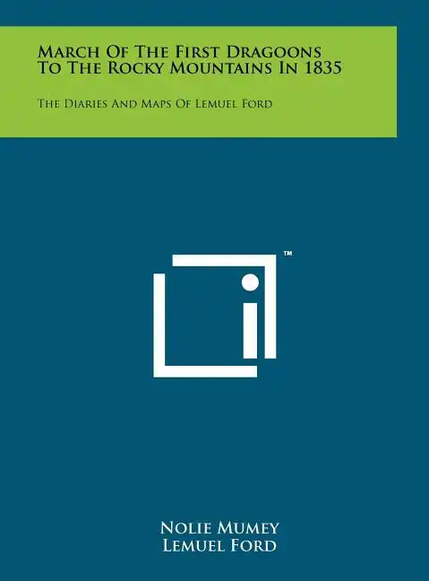 March of the First Dragoons to the Rocky Mountains in 1835: The Diaries and Maps of Lemuel Ford - Hardcover
