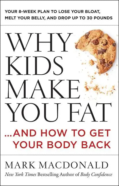 Why Kids Make You Fat: ...and How to Get Your Body Back - Paperback