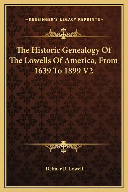 The Historic Genealogy of the Lowells of America, from 1639 to 1899 V2 - Hardcover